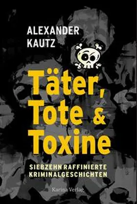 Karina Verlag / Kautz |  Täter, Tote und Toxine | Buch |  Sack Fachmedien