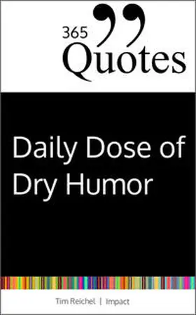 Reichel |  365 Quotes for a Daily Dose of Dry Humor | eBook | Sack Fachmedien