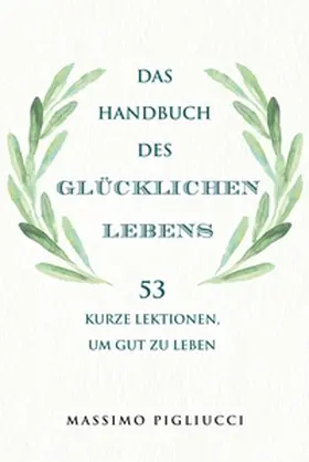 Pigliucci |  Das Handbuch des glücklichen Lebens | eBook | Sack Fachmedien