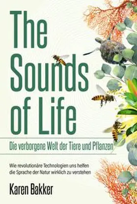 Bakker |  The Sounds of Life — Die verborgene Welt der Tiere und Pflanzen | eBook | Sack Fachmedien