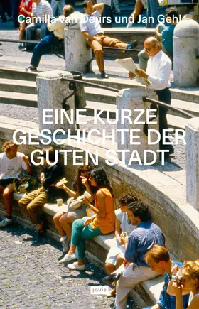 Gehl / Van Deurs |  Eine kurze Geschichte der guten Stadt | Buch |  Sack Fachmedien
