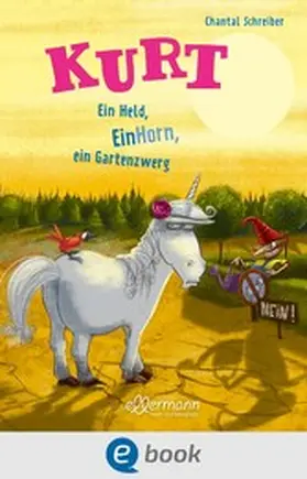 Schreiber |  Kurt, Einhorn wider Willen 5. Ein Held, EinHorn, ein Gartenzwerg | eBook | Sack Fachmedien