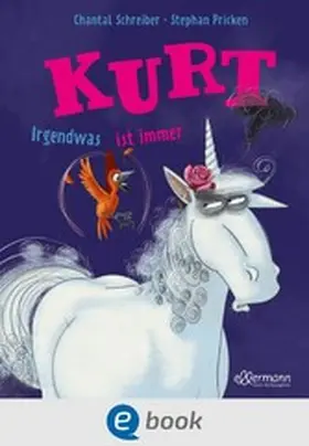 Schreiber | Kurt, Einhorn wider Willen. Irgendwas ist immer | E-Book | www.sack.de