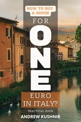Kushnir |  How To Buy A House For 1 Euro in Italy? | eBook | Sack Fachmedien