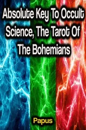 Papus |  Absolute Key To Occult Science, The Tarot Of The Bohemians | eBook | Sack Fachmedien