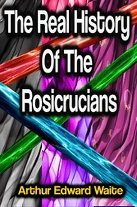 Waite |  The Real History Of The Rosicrucians | eBook | Sack Fachmedien