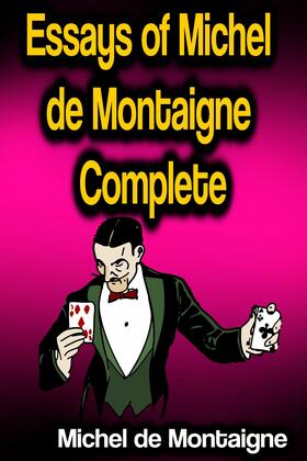 de Montaigne |  Essays of Michel de Montaigne - Complete | eBook | Sack Fachmedien