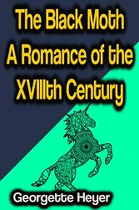 Heyer |  The Black Moth A Romance of the XVIIIth Century | eBook | Sack Fachmedien