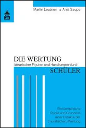 Leubner / Saupe |  Die Wertung literarischer Figuren und Handlungen durch Schüler | Buch |  Sack Fachmedien