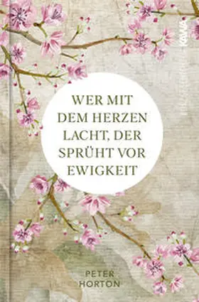 Horton / Kampenwand Verlag |  Wer mit dem Herzen lacht, der sprüht vor Ewigkeit | Buch |  Sack Fachmedien