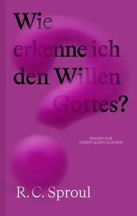 Sproul |  Wie erkenne ich den Willen Gottes? | Buch |  Sack Fachmedien
