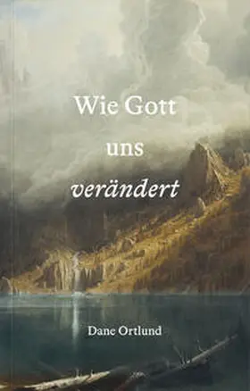 Ortlund | Wie Gott uns verändert | Buch | 978-3-98665-108-4 | www.sack.de
