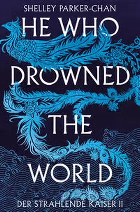 Parker-Chan |  He Who Drowned the World (Der strahlende Kaiser II) | Buch |  Sack Fachmedien