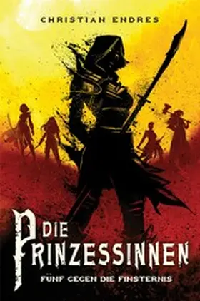 Endres |  Die Prinzessinnen: Fünf gegen die Finsternis | eBook | Sack Fachmedien