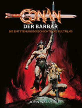 Walsh | Conan der Barbar - Die Entstehungsgeschichte des Kultfilms | Buch | 978-3-9866634-3-8 | sack.de