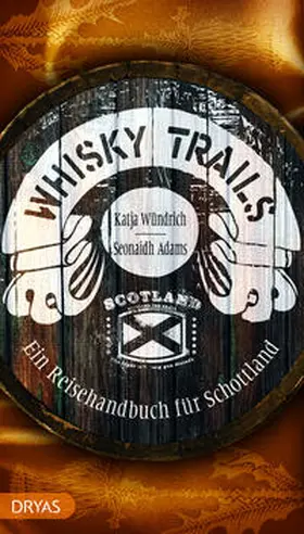 Adams / Wündrich | Whisky Trails Schottland | Buch | 978-3-98672-053-7 | www.sack.de