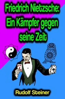 Steiner |  Friedrich Nietzsche: Ein Kämpfer gegen seine Zeit | eBook | Sack Fachmedien