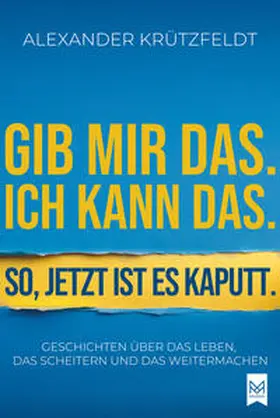 Krützfeldt |  Gib mir das. Ich kann das. So, jetzt ist es kaputt. | Buch |  Sack Fachmedien