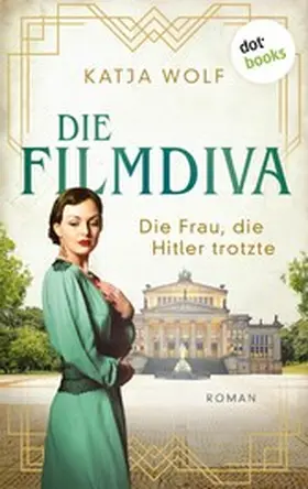 Wolf |  Die Filmdiva: Die Frau, die Hitler trotzte | eBook | Sack Fachmedien