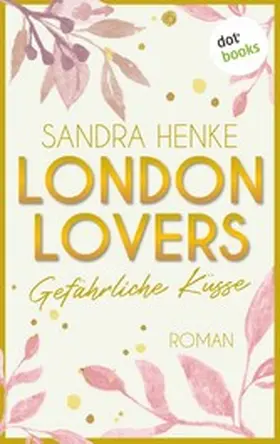 Henke |  London Lovers - Gefährliche Küsse | eBook | Sack Fachmedien