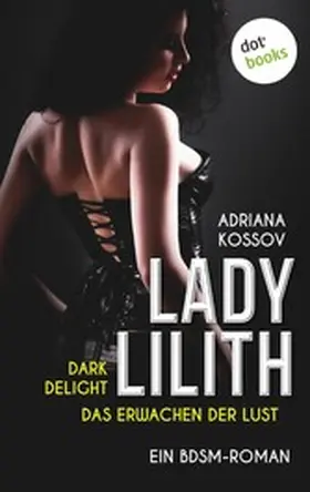 Kossov |  LADY LILITH: Dark Delight - Das Erwachen der Lust | eBook | Sack Fachmedien
