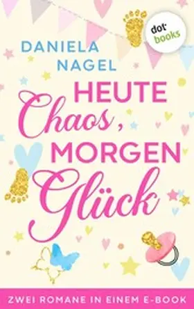 Nagel |  Heute Chaos, morgen Glück | eBook | Sack Fachmedien