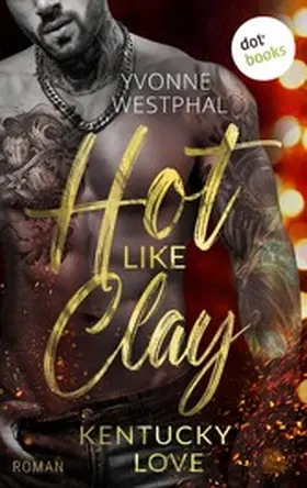 Westphal |  Hot Like Clay: Kentucky Love | eBook | Sack Fachmedien