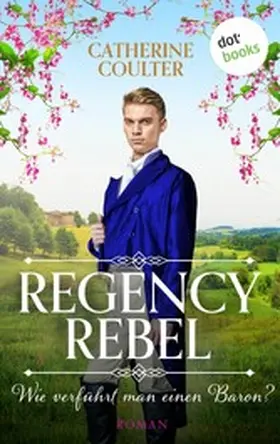Coulter |  Regency Rebel - Wie verführt man einen Baron? | eBook | Sack Fachmedien