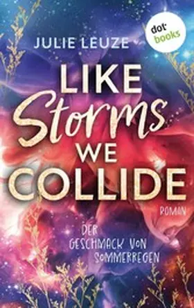 Leuze |  Like Storms We Collide - Der Geschmack von Sommerregen | eBook | Sack Fachmedien