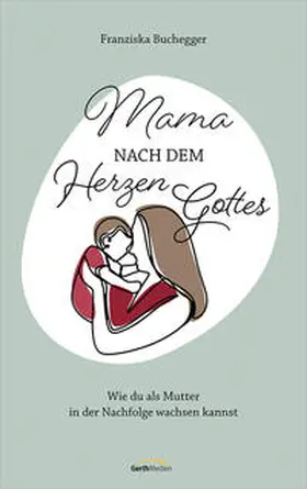 Buchegger |  Mama nach dem Herzen Gottes | Buch |  Sack Fachmedien