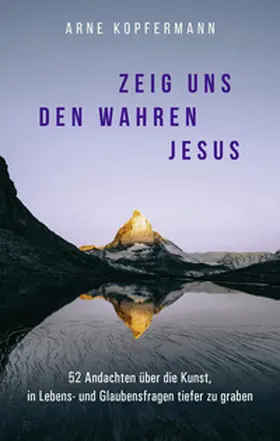 Kopfermann | Zeig uns den wahren Jesus | Buch | 978-3-98695-073-6 | www.sack.de