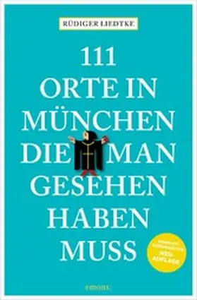 Liedtke |  111 Orte in München, die man gesehen haben muss, Band 1 | eBook | Sack Fachmedien