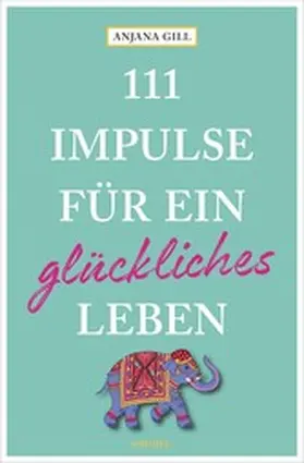 Gill |  111 Impulse für ein glückliches Leben | eBook | Sack Fachmedien