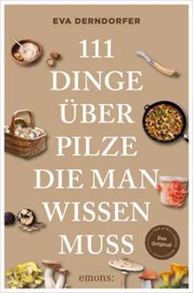 Derndorfer |  111 Dinge über Pilze, die man wissen muss | eBook | Sack Fachmedien