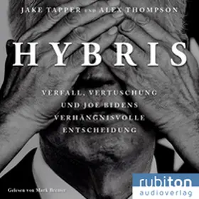 Tapper / Thompson |  Hybris: Verfall, Vertuschung und Joe Bidens verhängnisvolle Entscheidung | Sonstiges |  Sack Fachmedien