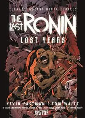 Eastman / Waltz |  Teenage Mutant Ninja Turtles: The Last Ronin - Lost Years | Buch |  Sack Fachmedien