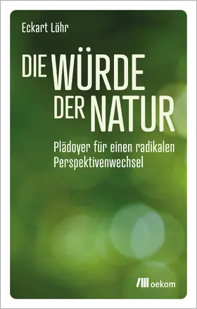 Löhr |  Die Würde der Natur | Buch |  Sack Fachmedien