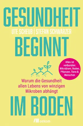 Scheub / Schwarzer |  Gesundheit beginnt im Boden | Buch |  Sack Fachmedien