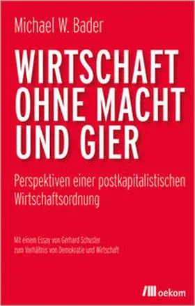Bader |  Wirtschaft ohne Macht und Gier | eBook | Sack Fachmedien