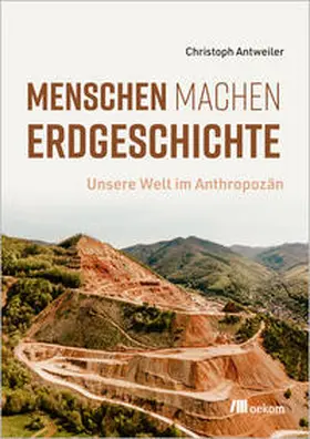 Antweiler | Menschen machen Erdgeschichte | E-Book | sack.de