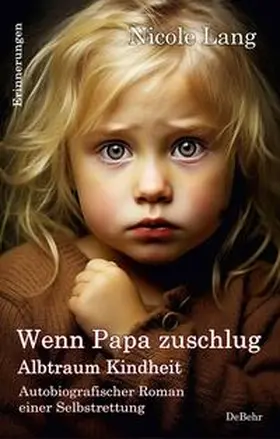 Lang |  Wenn Papa zuschlug - Albtraum Kindheit - Autobiografischer Roman einer Selbstrettung - Erinnerungen | Buch |  Sack Fachmedien