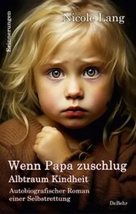 Lang |  Wenn Papa zuschlug - Albtraum Kindheit - Autobiografischer Roman einer Selbstrettung - Erinnerungen | eBook | Sack Fachmedien
