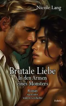 Lang |  Brutale Liebe - In den Armen eines Monsters - Roman nach einer wahren Geschichte | Buch |  Sack Fachmedien
