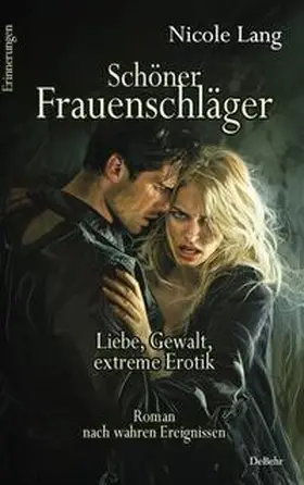 Lang |  Schöner Frauenschläger - Liebe, Gewalt, extreme Erotik - Roman nach wahren Ereignissen - Erinnerungen | eBook | Sack Fachmedien