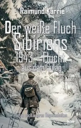 Karrie |  Der weiße Fluch Sibiriens - 1943 - Flucht aus dem Gulag - Roman nach wahren Begebenheiten | Buch |  Sack Fachmedien