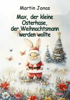 Jonas |  Max, der kleine Osterhase, der Weihnachtsmann werden wollte | eBook | Sack Fachmedien