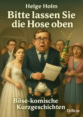 Holm |  Bitte lassen Sie die Hose oben - Böse-komische Kurzgeschichten | Buch |  Sack Fachmedien
