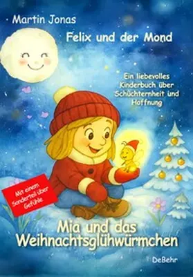 Jonas |  Felix und der Mond - Mia und das Weihnachtsglühwürmchen - Ein liebesvolles Kinderbuch über Schüchternheit und Hoffnung - Mit einem Sonderteil über Gefühle | eBook | Sack Fachmedien
