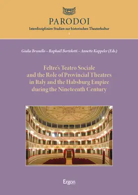 Brunello / Bortolotti / Kappeler |  Feltre’s Teatro Sociale and the Role of Provincial Theatres in Italy and the Habsburg Empire during the Nineteenth Century | Buch |  Sack Fachmedien