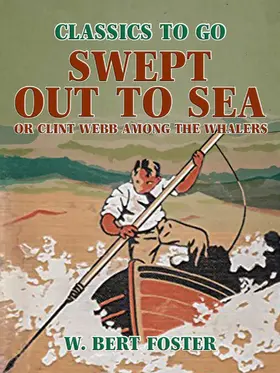 Foster |  Swept Out to Sea, or Clint Webb Among the Whalers | eBook | Sack Fachmedien